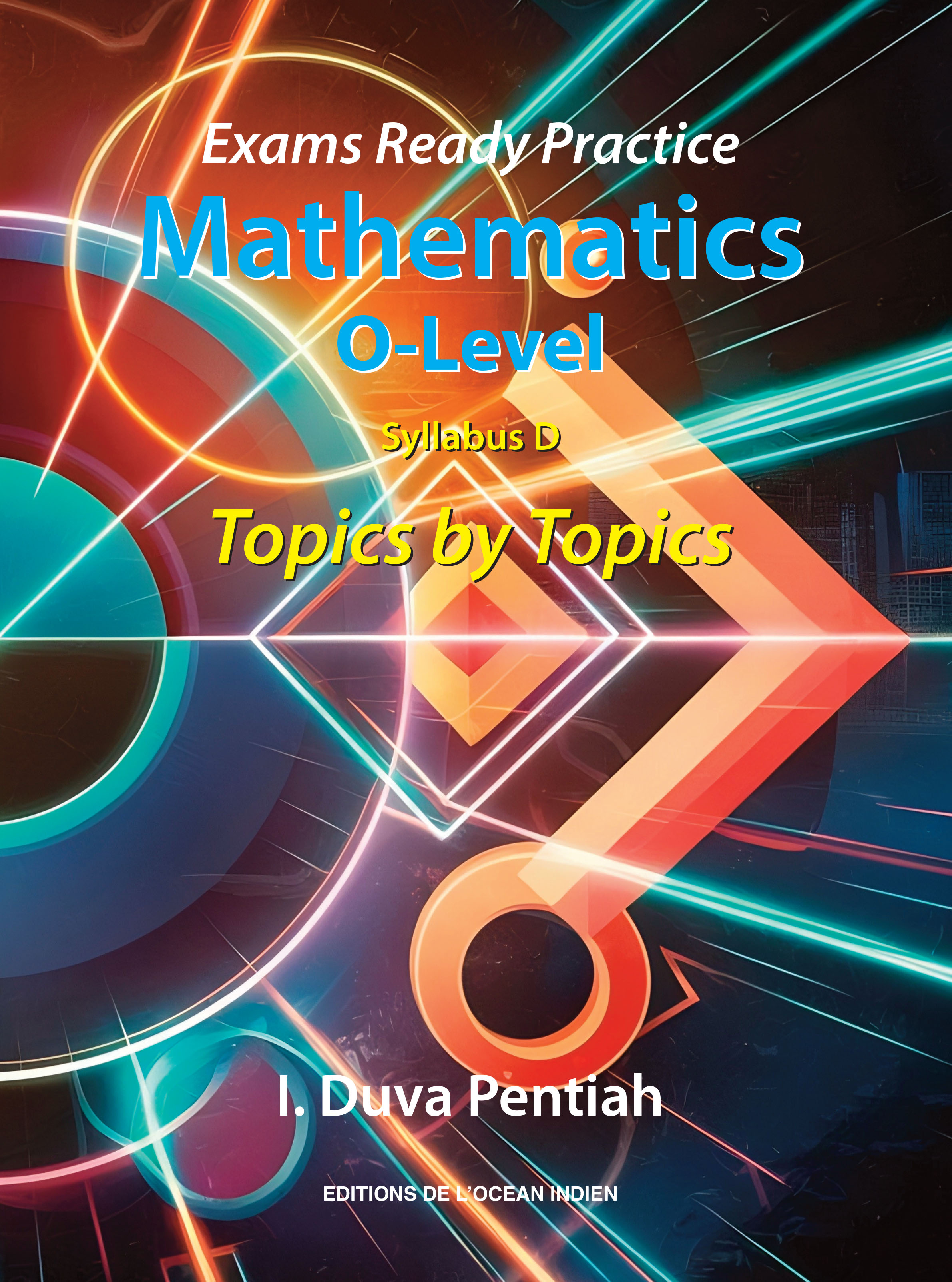 Exams Ready Practice Mathematics O Level Syllabus D Topics By Topics - I Duva Pentiah